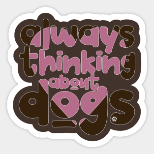 Always thinking about dogs Sticker